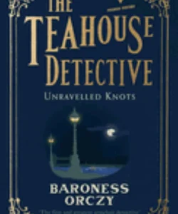 Unravelled Knots (the Teahouse Detective)