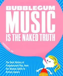 Bubblegum Music Is the Naked Truth