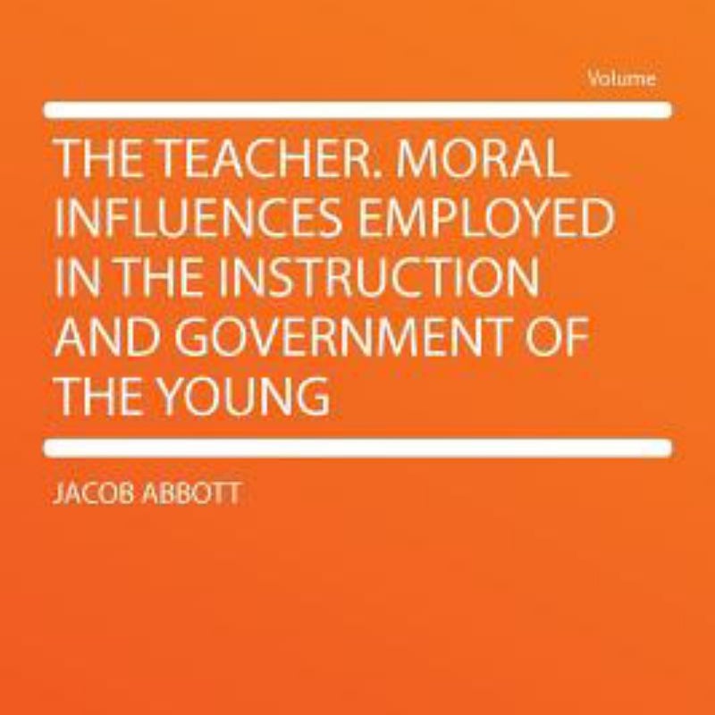 The Teacher Moral Influences Employed in the Instruction and Government of the Young