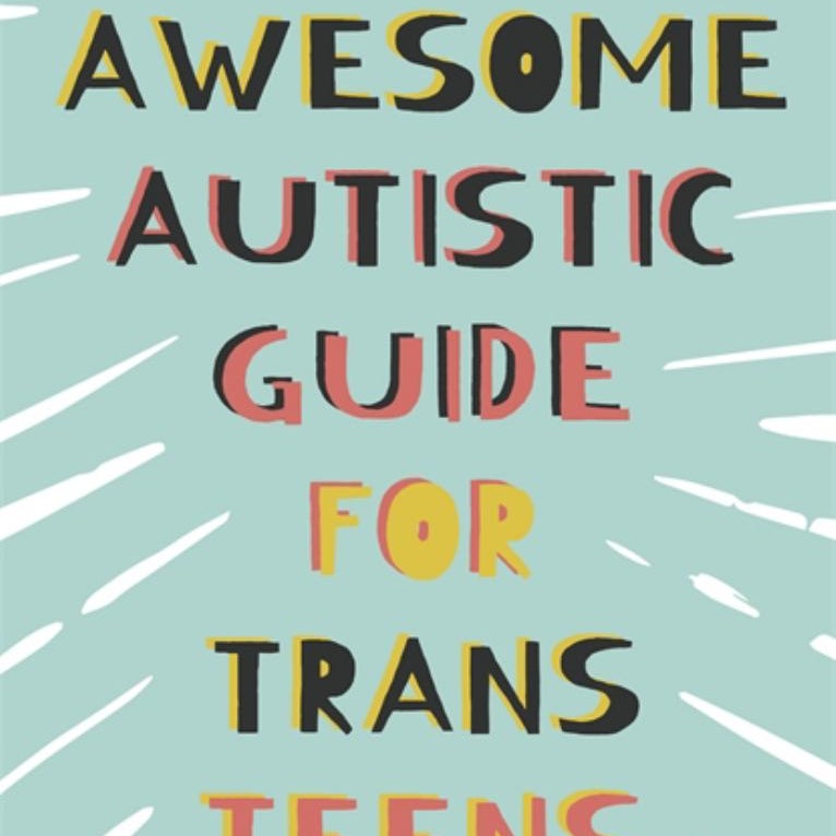 The Awesome Autistic Guide for Trans Teens