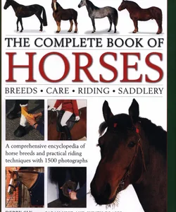 The Complete Book of Horses - Breeds, Care, Riding, Saddlery