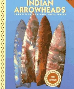 The Overstreet Indian Arrowhead Identification and Price Guide