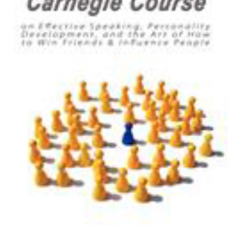 The Dale Carnegie Course on Effective Speaking, Personality Development, and the Art of How to Win Friends and Influence People