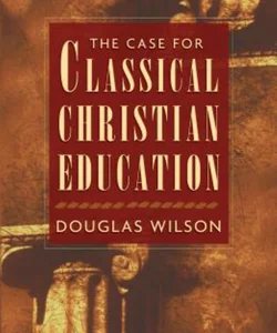 The Case for Classical Christian Education