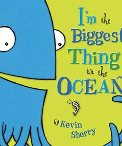 I'm the Biggest Thing in the Ocean!