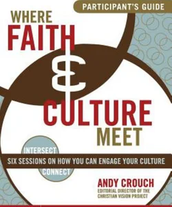 Where Faith and Culture Meet Participant's Guide