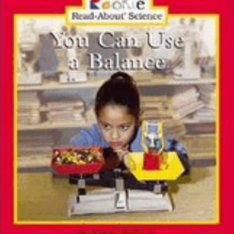 You Can Use a Balance (Rookie Read-About Science: Physical Science: Previous Editions)