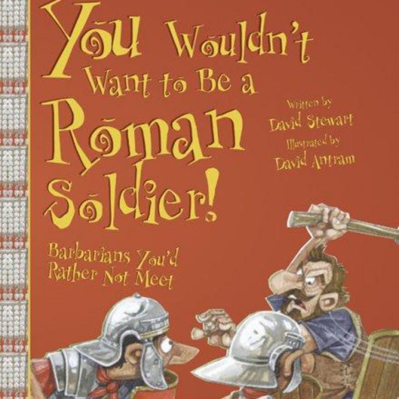 You Wouldn't Want to Be a Roman Soldier!