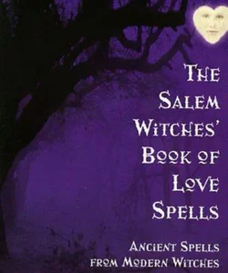 The Salem Witches' Book of Love Spells