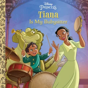 Tiana Is My Babysitter (Disney Princess)