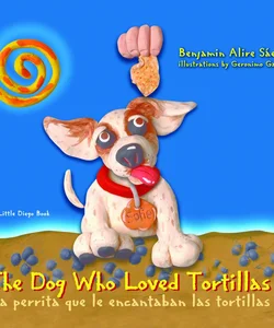 The Dog Who Loved Tortillas (La Perrita Que le Encantaban las Tortillas)