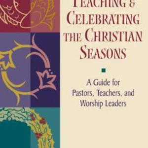 Teaching and Celebrating the Christian Seasons