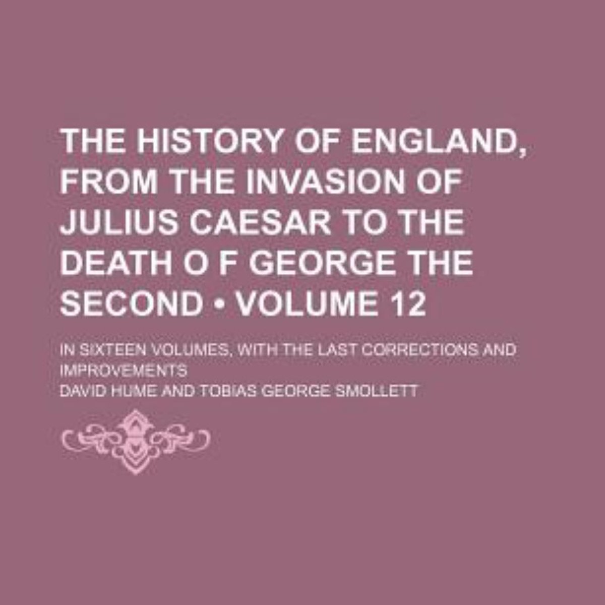 The History of England, from the Invasion of Julius Caesar to the Death ...
