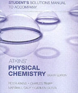 Student's Solutions Manual to Accompany Atkins' Physical Chemistry, Eighth Edition