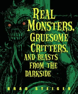 Real Monsters, Gruesome Critters, and Beasts from the Darkside