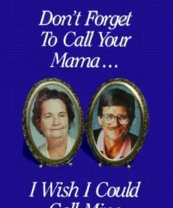 Don't Forget to Call Your Mama - I Wish I Could Call Mine