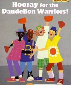 Hooray for the Dandelion Warriors!