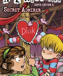 A to Z Mysteries Super Edition #8: Secret Admirer