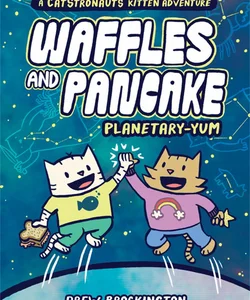 Waffles and Pancake: Planetary-YUM