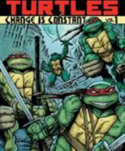 Teenage Mutant Ninja Turtles Volume 1: Change Is Constant