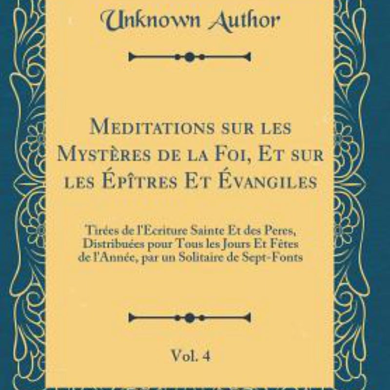 Meditations Sur les Mystères de la Foi, et Sur les Épîtres et Évangiles, Vol. 4