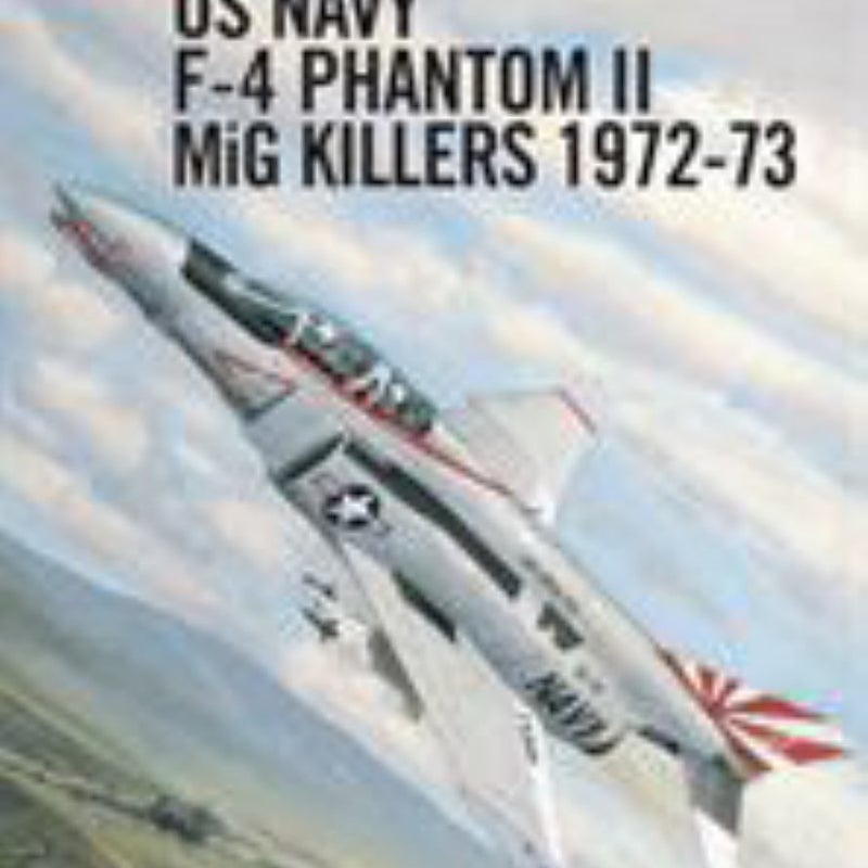 US Navy F-4 Phantom II MiG Killers 1972-73