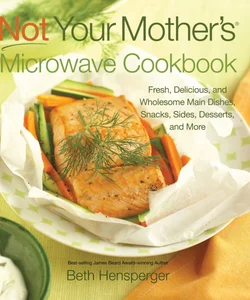 Not Your Mother's Microwave Cookbook