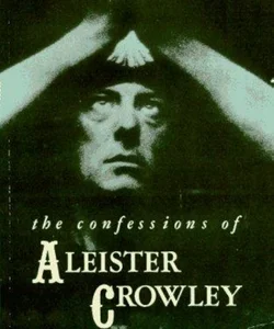 The Confessions of Aleister Crowley