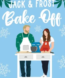 Jack and Frost Bake-Off: a Sweet Competitors to Lovers Christmas Romantic Comedy