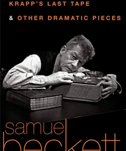 Krapp's Last Tape and Other Dramatic Pieces