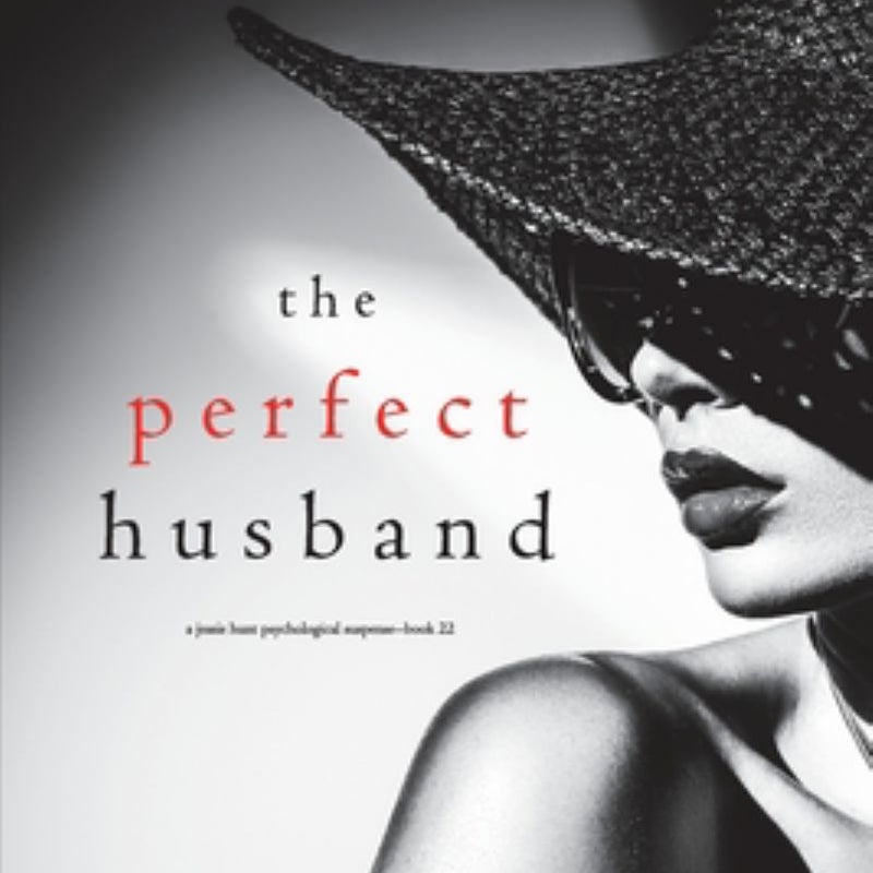 The Perfect Husband (a Jessie Hunt Psychological Suspense Thriller-Book Twenty-Two)