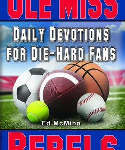 Daily Devotions for Die-Hard Fans Ole Miss Rebels
