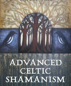 Advanced Celtic Shamanism