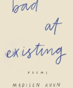 Bad at Existing: Poems