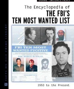 The Encyclopedia of the FBI's Ten Most Wanted List