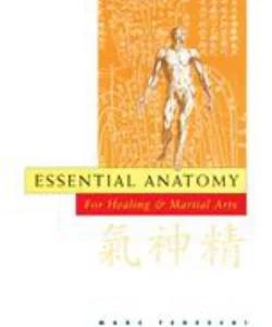 Essential Anatomy for Healing and Martial Arts