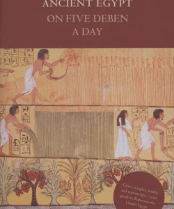 Ancient Egypt on Five Deben a Day