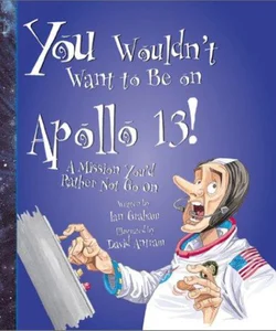 You Wouldn't Want to Be on Apollo 13!