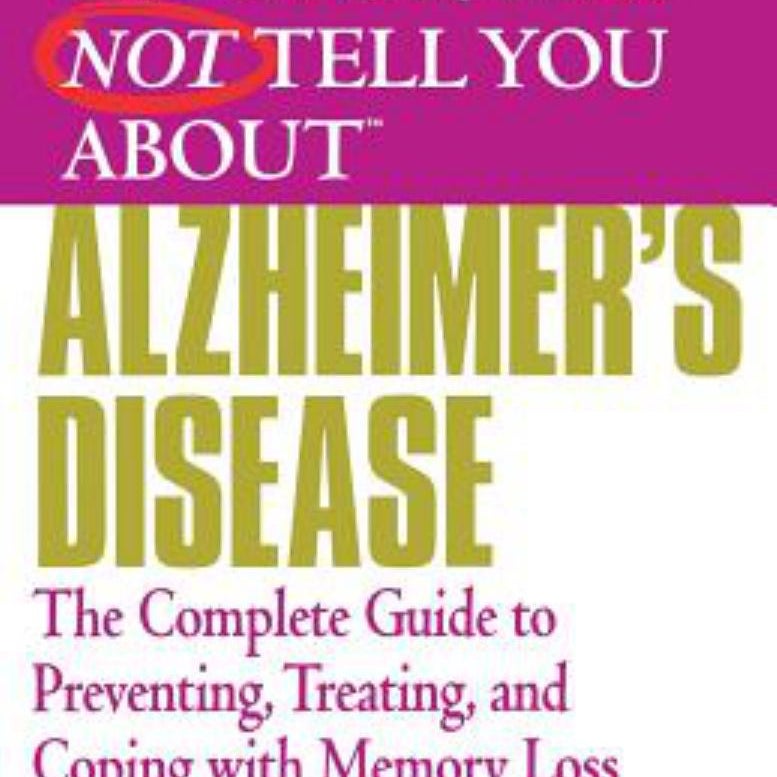 What Your Doctor May Not Tell You about (tm): Alzheimer's Disease