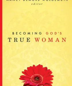 Becoming God's True Woman