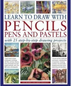 Learn to Draw with Pencils, Pens and Pastels