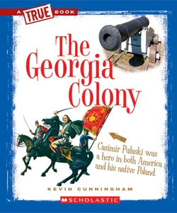 The Georgia Colony (a True Book: the Thirteen Colonies)