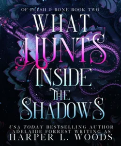 What Hunts Inside the Shadows LIB/e