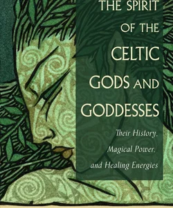 The Spirit of the Celtic Gods and Goddesses