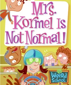 My Weird School #11: Mrs. Kormel Is Not Normal!