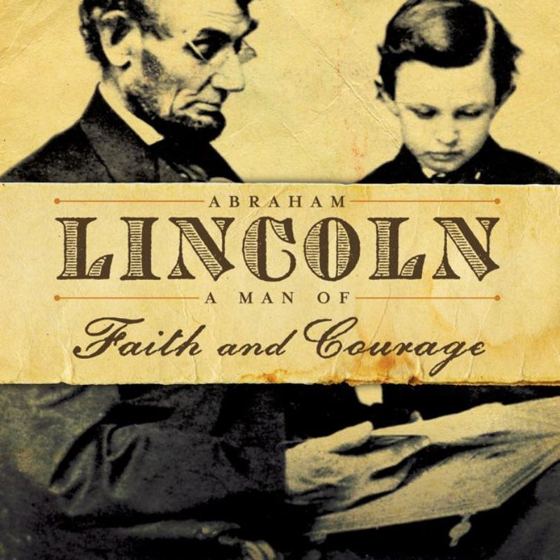 Abraham Lincoln, a Man of Faith and Courage