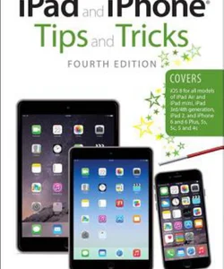 IPad and IPhone Tips and Tricks (covers IPhones and IPads Running IOS 8)