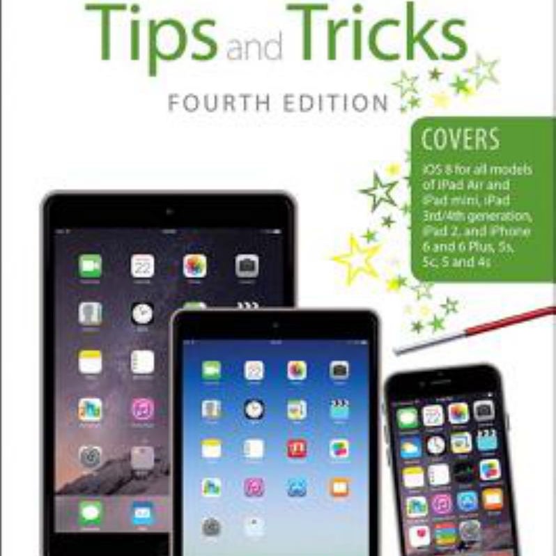 IPad and IPhone Tips and Tricks (covers IPhones and IPads Running IOS 8)