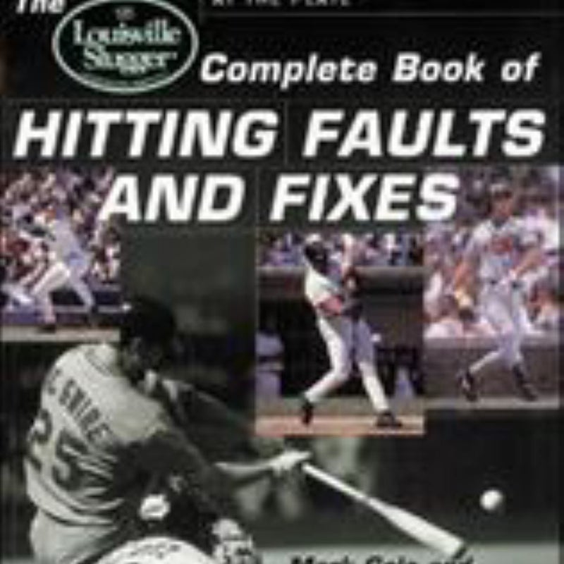 The Louisville Slugger® Complete Book of Hitting Faults and Fixes