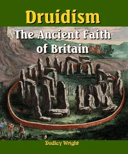 Druidism - the Ancient Faith of Britain